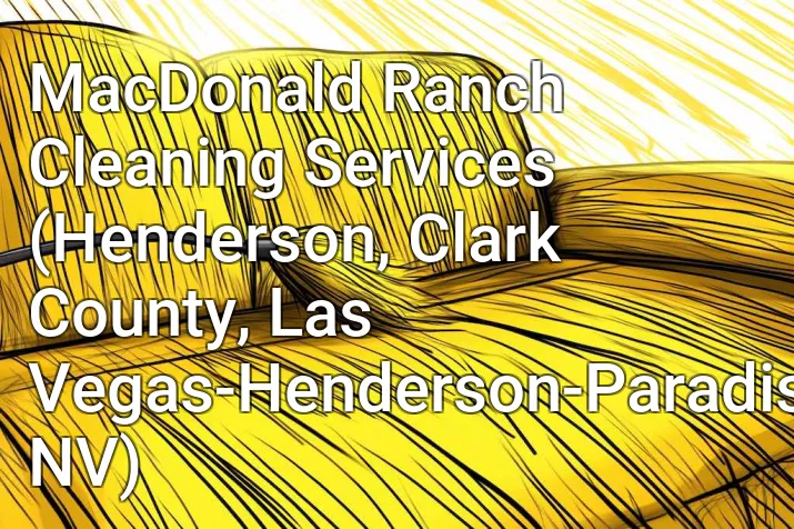 MacDonald Ranch Cleaning Services (Henderson, Clark County, Las Vegas-Henderson-Paradise, NV)