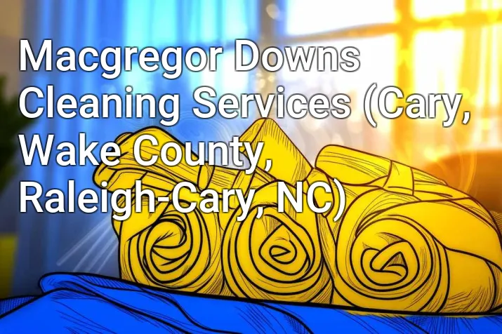 Macgregor Downs Cleaning Services (Cary, Wake County, Raleigh-Cary, NC)
