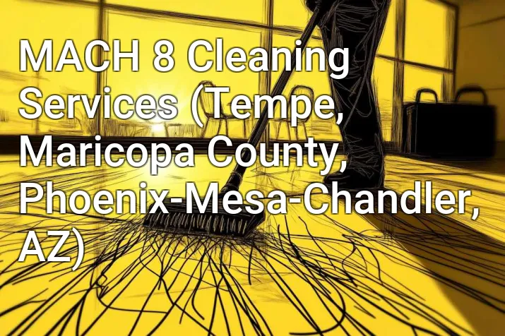 MACH 8 Cleaning Services (Tempe, Maricopa County, Phoenix-Mesa-Chandler, AZ)
