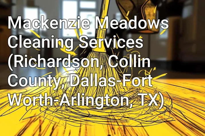 Mackenzie Meadows Cleaning Services (Richardson, Collin County, Dallas-Fort Worth-Arlington, TX)