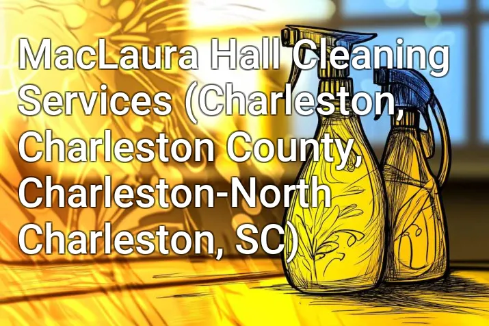 MacLaura Hall Cleaning Services (Charleston, Charleston County, Charleston-North Charleston, SC)