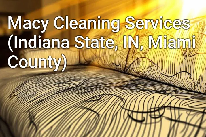 Macy Cleaning Services (Indiana State, IN, Miami County)