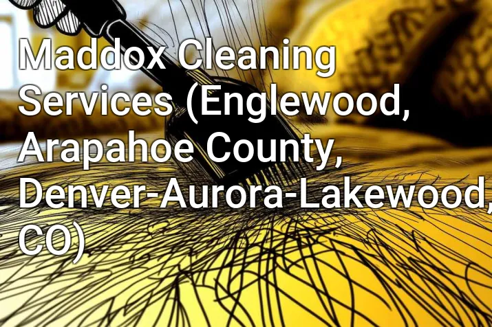 Maddox Cleaning Services (Englewood, Arapahoe County, Denver-Aurora-Lakewood, CO)