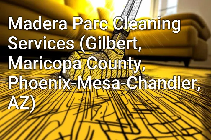 Madera Parc Cleaning Services (Gilbert, Maricopa County, Phoenix-Mesa-Chandler, AZ)