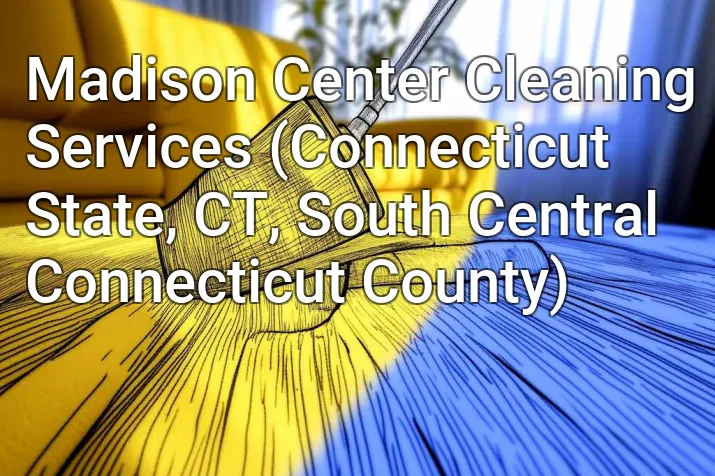 Madison Center Cleaning Services (Connecticut State, CT, South Central Connecticut County)