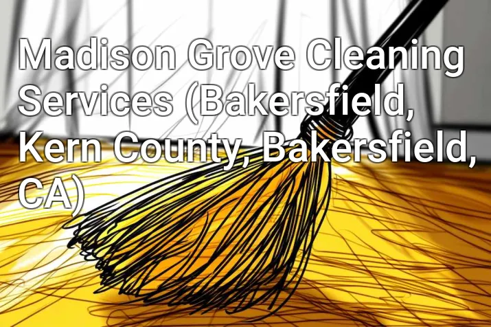 Madison Grove Cleaning Services (Bakersfield, Kern County, Bakersfield, CA)
