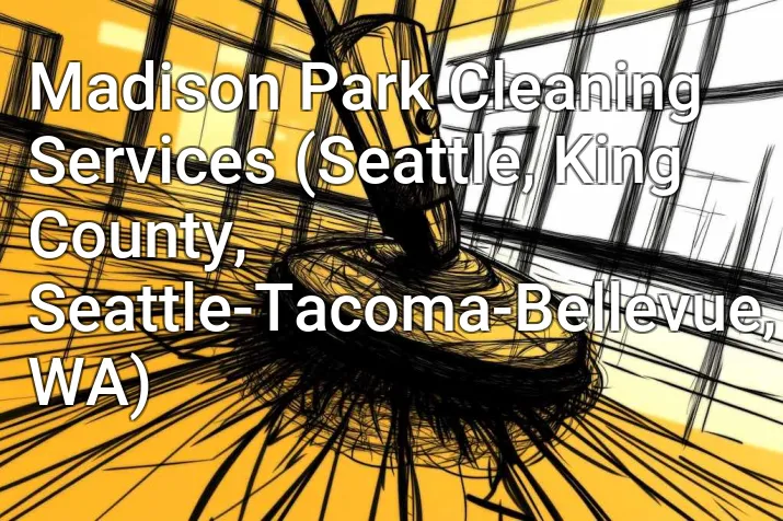 Madison Park Cleaning Services (Seattle, King County, Seattle-Tacoma-Bellevue, WA)