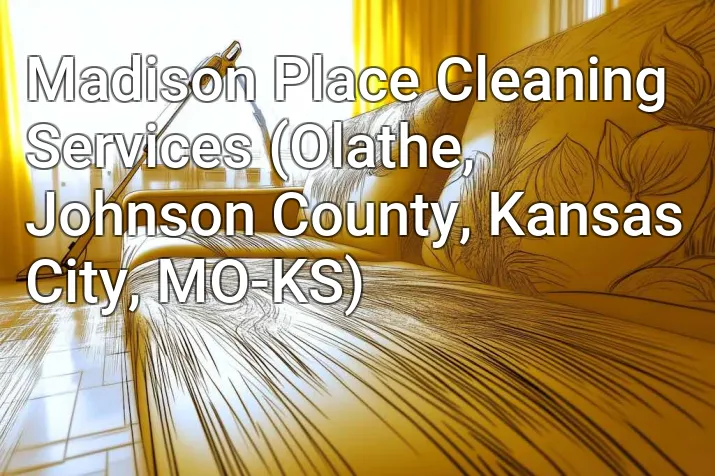 Madison Place Cleaning Services (Olathe, Johnson County, Kansas City, MO-KS)