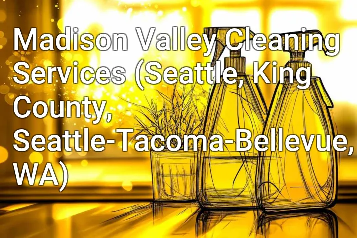 Madison Valley Cleaning Services (Seattle, King County, Seattle-Tacoma-Bellevue, WA)