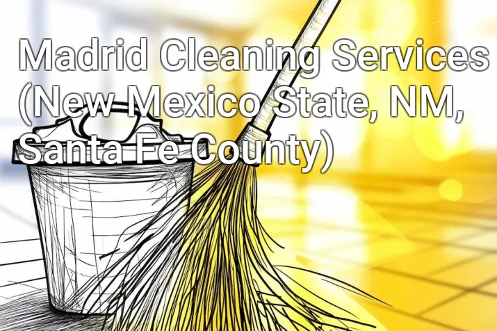 Madrid Cleaning Services (New Mexico State, NM, Santa Fe County)