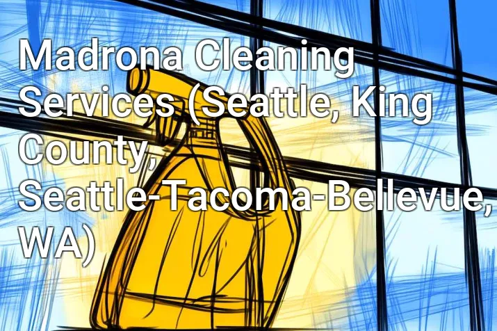 Madrona Cleaning Services (Seattle, King County, Seattle-Tacoma-Bellevue, WA)