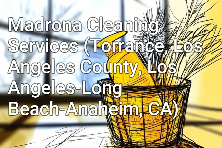 Madrona Cleaning Services (Torrance, Los Angeles County, Los Angeles-Long Beach-Anaheim, CA)