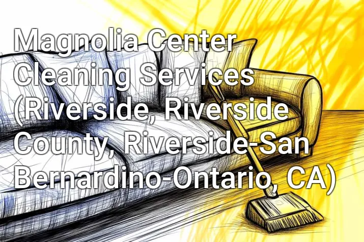 Magnolia Center Cleaning Services (Riverside, Riverside County, Riverside-San Bernardino-Ontario, CA)