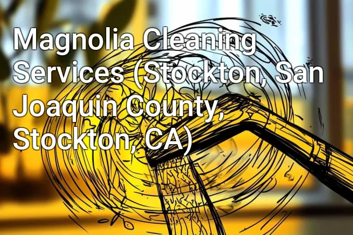 Magnolia Cleaning Services (Stockton, San Joaquin County, Stockton, CA)
