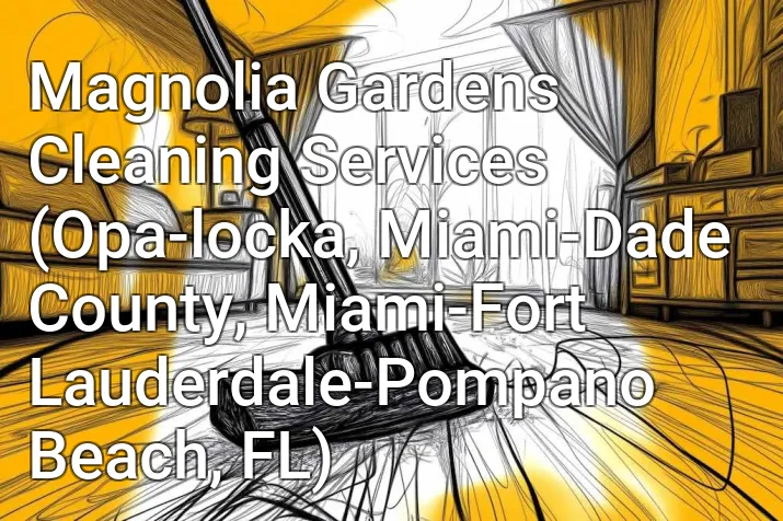 Magnolia Gardens Cleaning Services (Opa-locka, Miami-Dade County, Miami-Fort Lauderdale-Pompano Beach, FL)