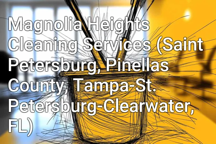 Magnolia Heights Cleaning Services (Saint Petersburg, Pinellas County, Tampa-St. Petersburg-Clearwater, FL)