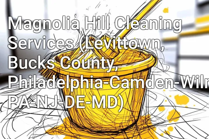 Magnolia Hill Cleaning Services (Levittown, Bucks County, Philadelphia-Camden-Wilmington, PA-NJ-DE-MD)