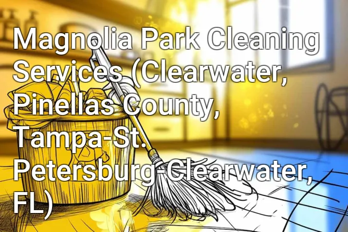 Magnolia Park Cleaning Services (Clearwater, Pinellas County, Tampa-St. Petersburg-Clearwater, FL)