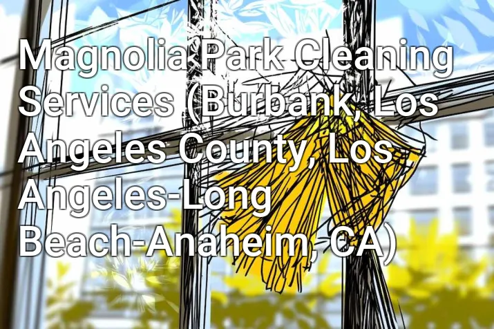 Magnolia Park Cleaning Services (Burbank, Los Angeles County, Los Angeles-Long Beach-Anaheim, CA)