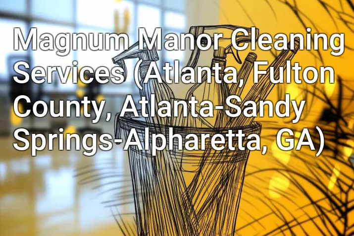 Magnum Manor Cleaning Services (Atlanta, Fulton County, Atlanta-Sandy Springs-Alpharetta, GA)