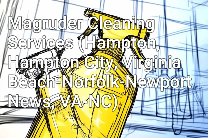 Magruder Cleaning Services (Hampton, Hampton City, Virginia Beach-Norfolk-Newport News, VA-NC)