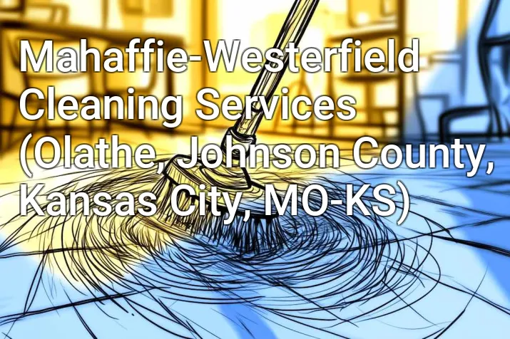 Mahaffie-Westerfield Cleaning Services (Olathe, Johnson County, Kansas City, MO-KS)