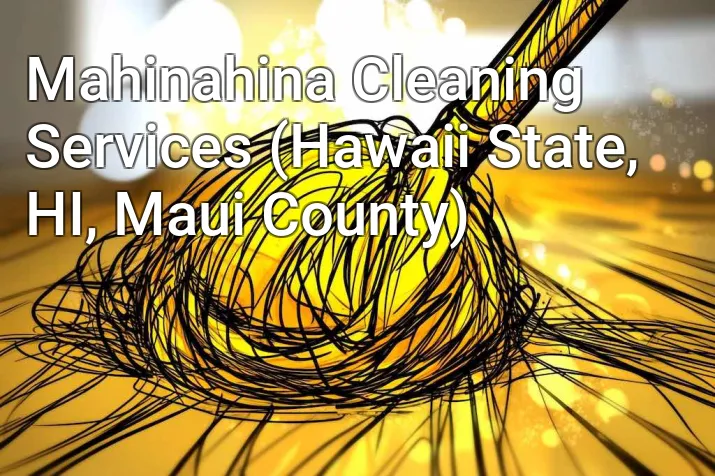 Mahinahina Cleaning Services (Hawaii State, HI, Maui County)
