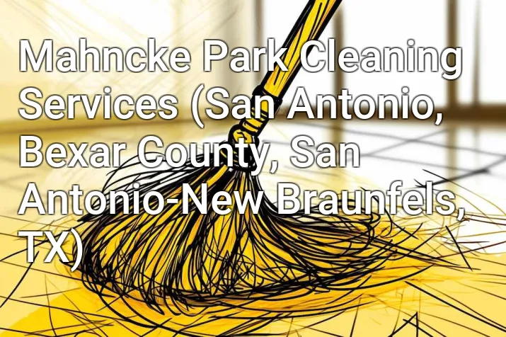 Mahncke Park Cleaning Services (San Antonio, Bexar County, San Antonio-New Braunfels, TX)