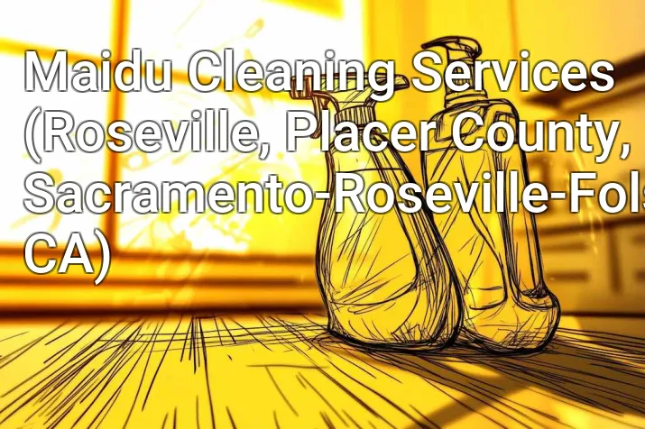 Maidu Cleaning Services (Roseville, Placer County, Sacramento-Roseville-Folsom, CA)