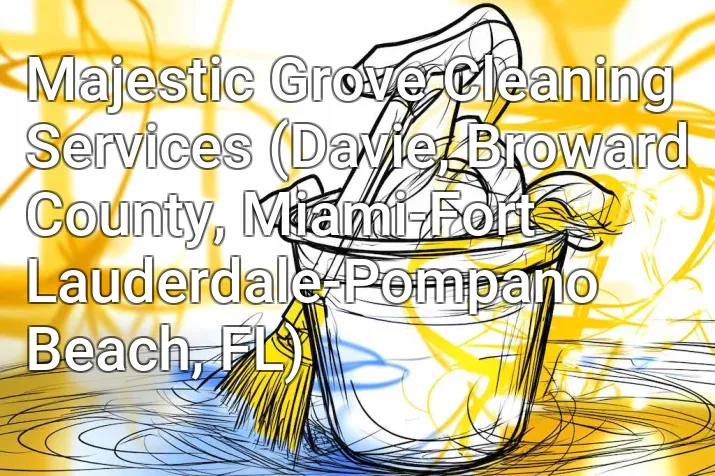 Majestic Grove Cleaning Services (Davie, Broward County, Miami-Fort Lauderdale-Pompano Beach, FL)