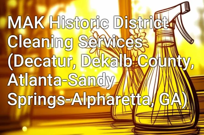 MAK Historic District Cleaning Services (Decatur, Dekalb County, Atlanta-Sandy Springs-Alpharetta, GA)
