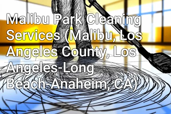 Malibu Park Cleaning Services (Malibu, Los Angeles County, Los Angeles-Long Beach-Anaheim, CA)