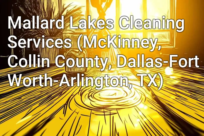 Mallard Lakes Cleaning Services (McKinney, Collin County, Dallas-Fort Worth-Arlington, TX)