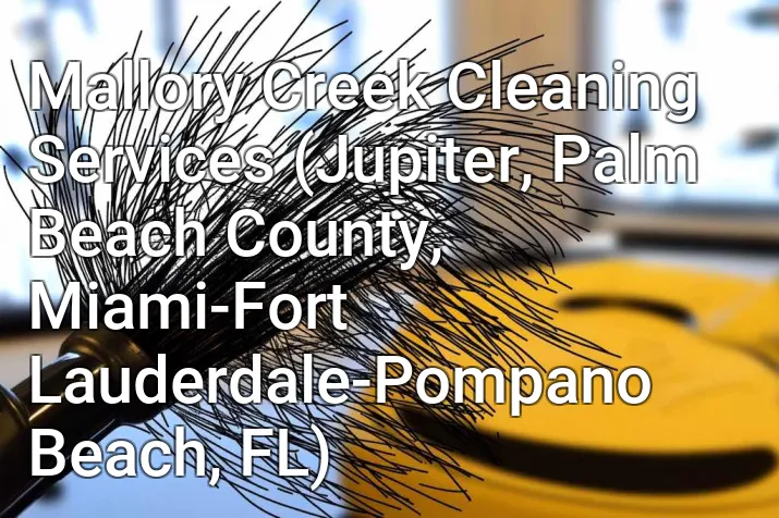 Mallory Creek Cleaning Services (Jupiter, Palm Beach County, Miami-Fort Lauderdale-Pompano Beach, FL)