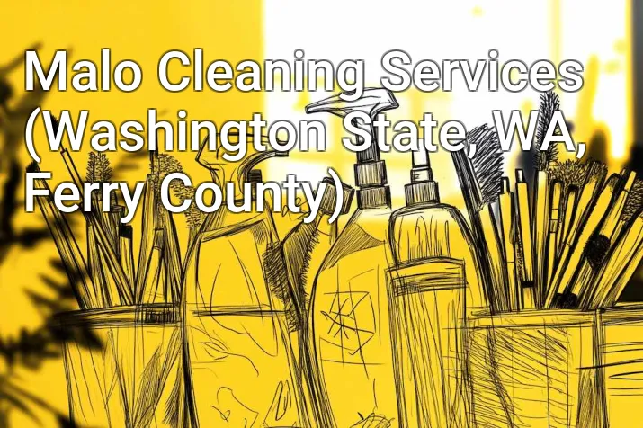 Malo Cleaning Services (Washington State, WA, Ferry County)
