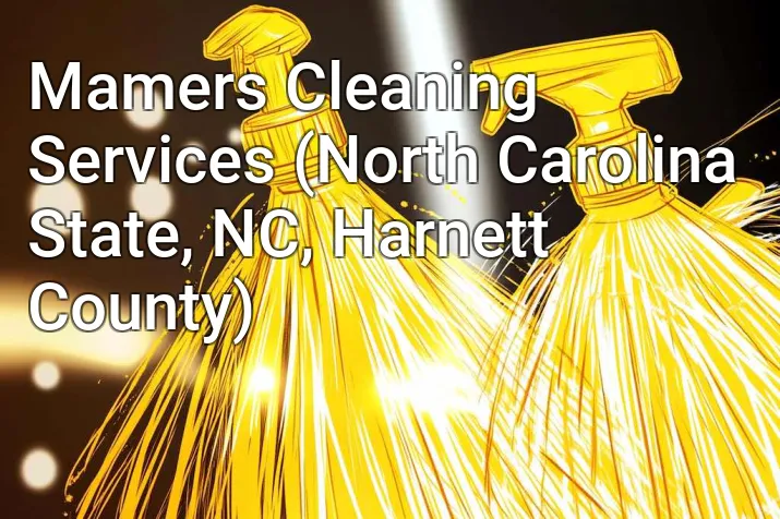 Mamers Cleaning Services (North Carolina State, NC, Harnett County)
