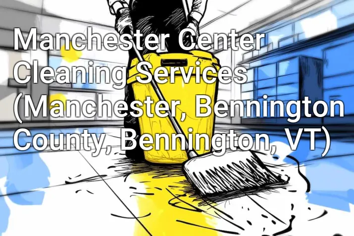 Manchester Center Cleaning Services (Manchester, Bennington County, Bennington, VT)