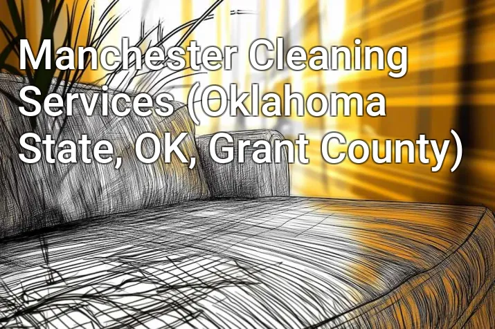 Manchester Cleaning Services (Oklahoma State, OK, Grant County)