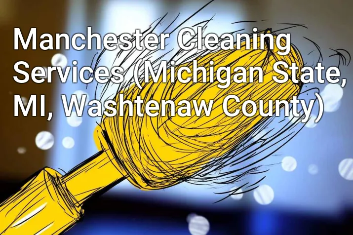 Manchester Cleaning Services (Michigan State, MI, Washtenaw County)