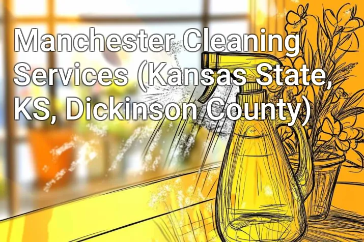 Manchester Cleaning Services (Kansas State, KS, Dickinson County)