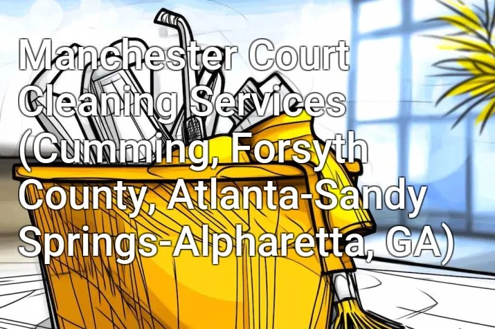 Manchester Court Cleaning Services (Cumming, Forsyth County, Atlanta-Sandy Springs-Alpharetta, GA)