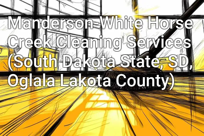 Manderson-White Horse Creek Cleaning Services (South Dakota State, SD, Oglala Lakota County)