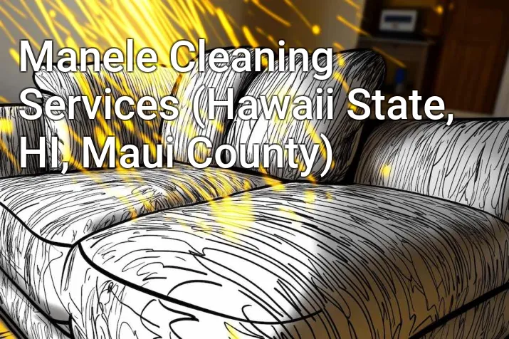 Manele Cleaning Services (Hawaii State, HI, Maui County)