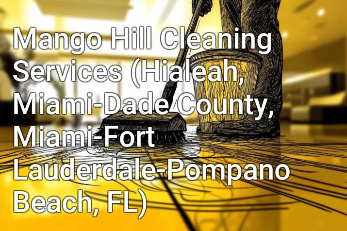 Mango Hill Cleaning Services (Hialeah, Miami-Dade County, Miami-Fort Lauderdale-Pompano Beach, FL)