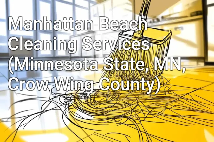 Manhattan Beach Cleaning Services (Minnesota State, MN, Crow Wing County)