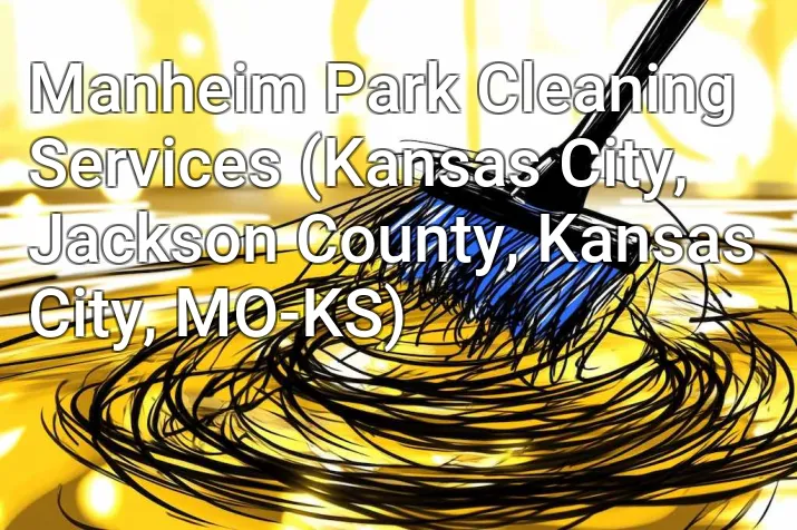 Manheim Park Cleaning Services (Kansas City, Jackson County, Kansas City, MO-KS)