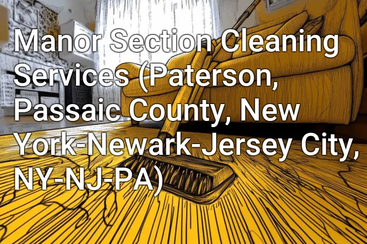 Manor Section Cleaning Services (Paterson, Passaic County, New York-Newark-Jersey City, NY-NJ-PA)