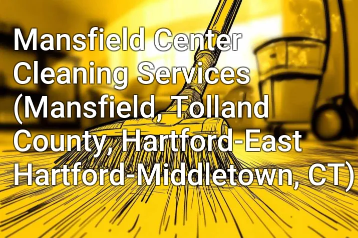 Mansfield Center Cleaning Services (Mansfield, Tolland County, Hartford-East Hartford-Middletown, CT)