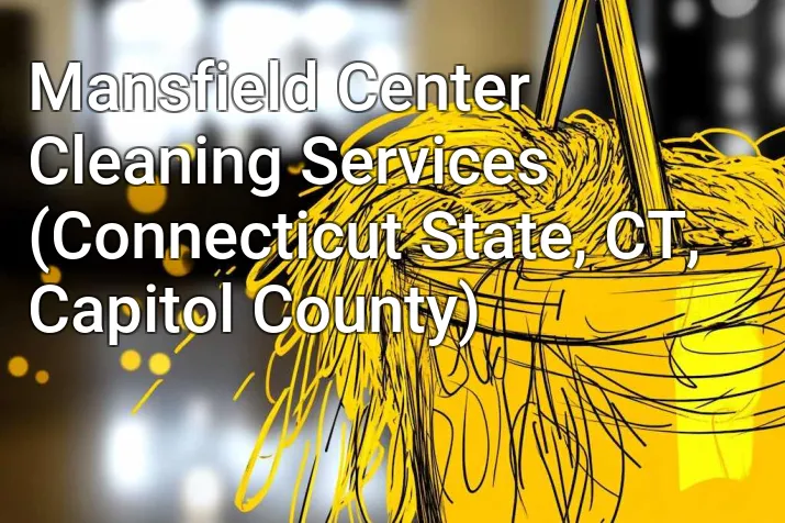 Mansfield Center Cleaning Services (Connecticut State, CT, Capitol County)