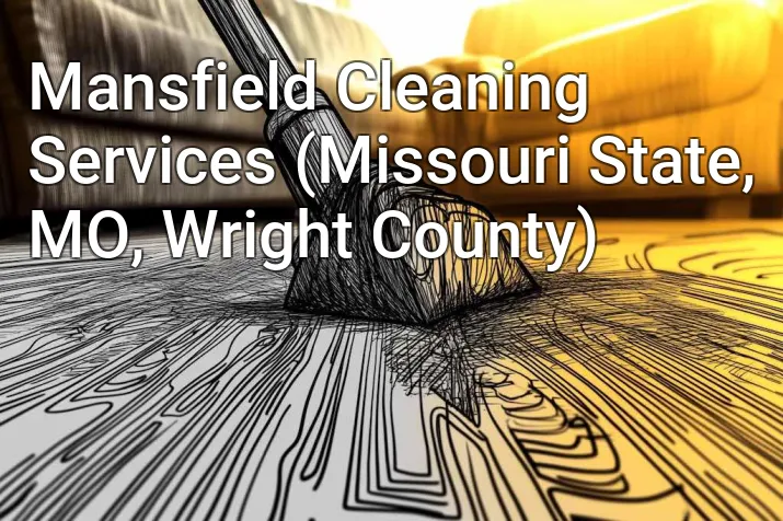 Mansfield Cleaning Services (Missouri State, MO, Wright County)